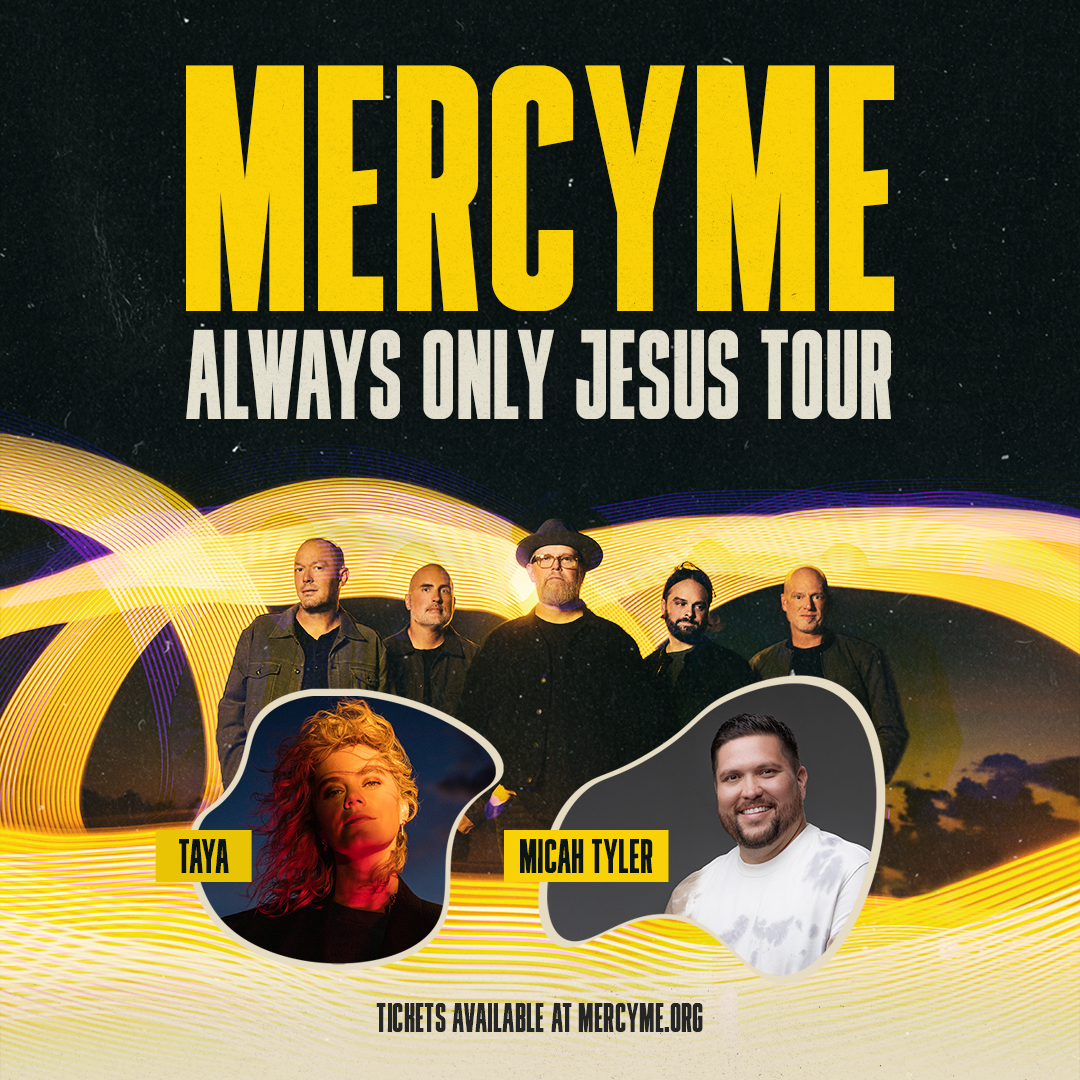 More Info for MERCYME ANNOUNCES ‘ALWAYS ONLY JESUS’ TOUR